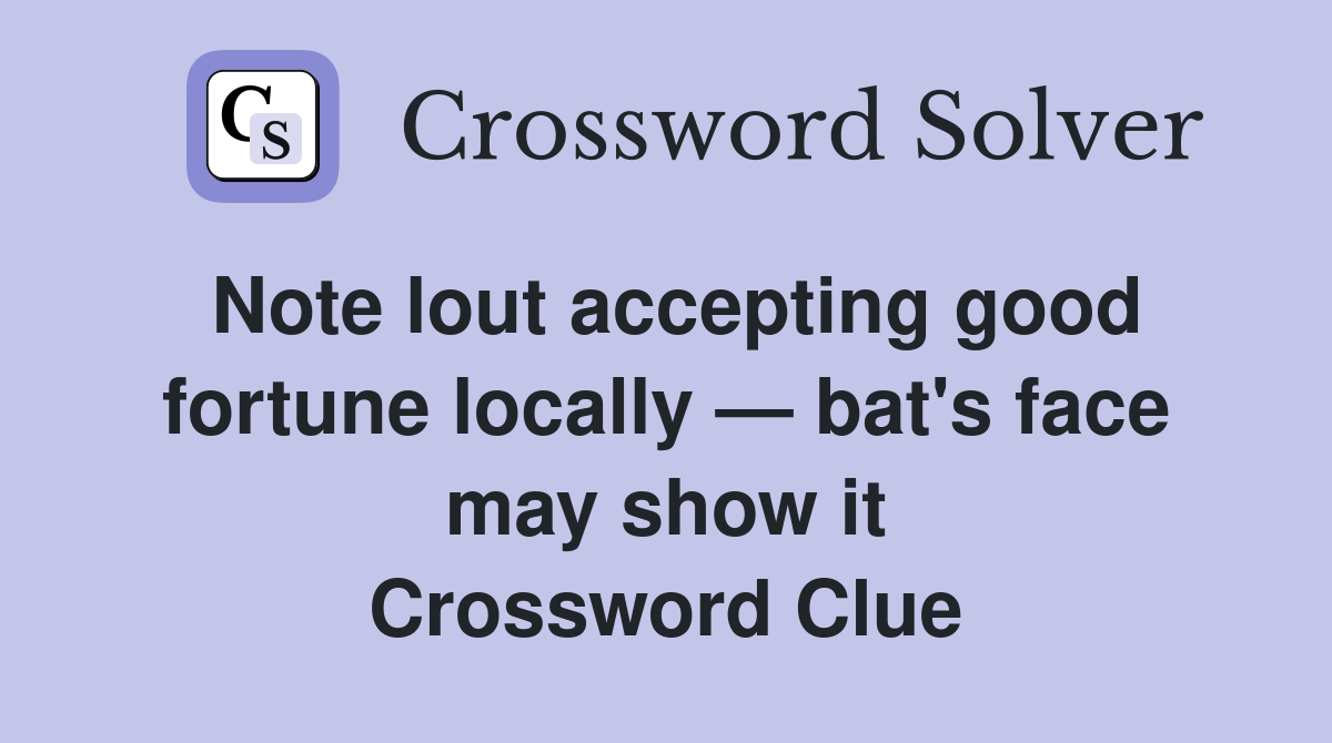 Note lout accepting good fortune locally — bat's face may show it